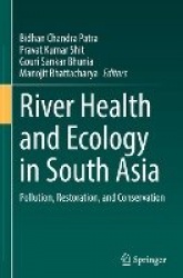 River Health and Ecology in South Asia : Pollution, Restoration, and Conservation