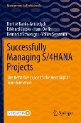 Successfully Managing S/4HANA Projects : The Definitive Guide to the Next Digital Transformation