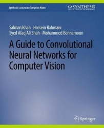A Guide to Convolutional Neural Networks for Computer Vision