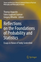 Reflections on the Foundations of Probability and Statistics : Essays in Honor of Teddy Seidenfeld