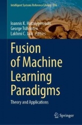 Fusion of Machine Learning Paradigms : Theory and Applications