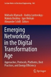 Emerging Networking in the Digital Transformation Age : Approaches, Protocols, Platforms, Best Practices, and Energy
