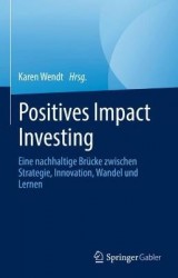 Positives Impact Investing : Eine nachhaltige Brücke zwischen Strategie, Innovation, Wandel und Lernen