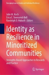 Identity as Resilience in Minoritized Communities : Strengths-Based Approaches to Research and Practice