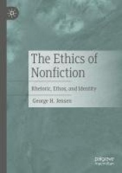The Ethics of Nonfiction : Rhetoric, Ethos, and Identity