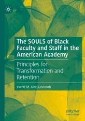 The SOULS of Black Faculty and Staff in the American Academy - Principles for Transformation and Retention