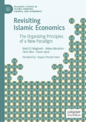 Revisiting Islamic Economics : The Organizing Principles of a New Paradigm