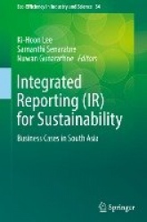 Integrated Reporting (IR) for Sustainability : Business Cases in South Asia