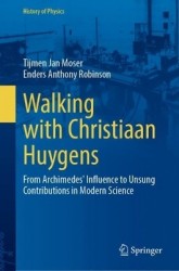 Walking with Christiaan Huygens - From Archimedes' Influence to Unsung Contributions in Modern Science