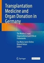Transplantation Medicine and Organ Donation in Germany : The Medical, Legal, Organizational and Ethical Frameworks