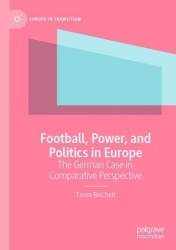Football, Power, and Politics in Europe - The German Case in Comparative Perspective