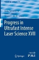 Progress in Ultrafast Intense Laser Science XVII