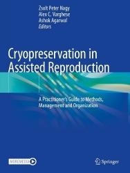 Cryopreservation in Assisted Reproduction : A Practitioner's Guide to Methods, Management and Organization