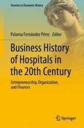 Business History of Hospitals in the 20th Century : Entrepreneurship, Organization, and Finances