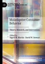 Maladaptive Consumer Behavior : Theory, Research, and Intervention
