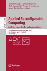 Applied Reconfigurable Computing. Architectures, Tools, and Applications : 21st International Symposium, ARC 2025, Seville,