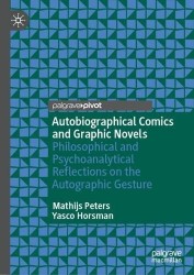 Autobiographical Comics and Graphic Novels : Philosophical and Psychoanalytical Reflections on the Autographic Gesture