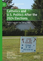 Catholics and U.S. Politics After the 2024 Elections : Trump Captures the 