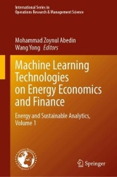 Machine Learning Technologies on Energy Economics and Finance : Energy and Sustainable Analytics, Volume 1