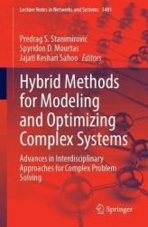 Hybrid Methods for Modeling and Optimizing Complex Systems : Advances in Interdisciplinary Approaches for Complex Problem