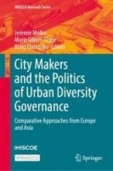 City Makers and the Politics of Urban Diversity Governance : Comparative Approaches from Europe and Asia