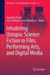Inhabiting Ustopia: Science Fiction in Film, Performing Arts, and Digital Media