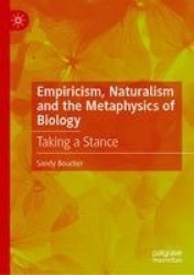 Empiricism, Naturalism and the Metaphysics of Biology : Taking a Stance