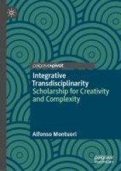 Integrative Transdisciplinarity : Scholarship for Creativity and Complexity