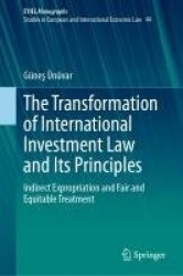 The Transformation of International Investment Law and Its Principles - Indirect Expropriation and Fair and Equitable Treatment
