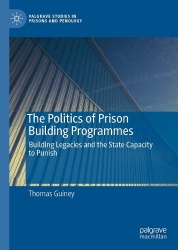 The Politics of Prison Building Programmes : Building Legacies and the State Capacity to Punish