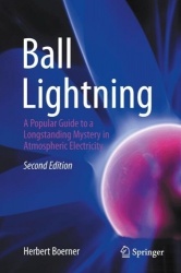 Ball Lightning : A Popular Guide to a Longstanding Mystery in Atmospheric Electricity