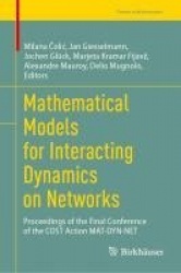 Mathematical Models for Interacting Dynamics on Networks : Proceedings of the Final Conference of the COST Action MAT-DYN-NET