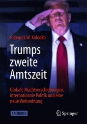 Trumps zweite Amtszeit : Globale Machtverschiebungen, internationale Politik und eine neue Weltordnung