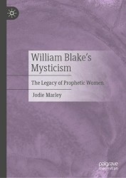 William Blake’s Mysticism : The Legacy of Prophetic Women