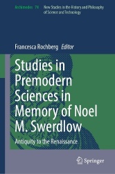 Studies in Premodern Sciences in Memory of Noel M. Swerdlow : Antiquity to the Renaissance
