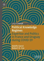 Political Knowledge Regimes : Expertise and Politics in France and Uruguay during COVID-19