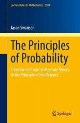 The Principles of Probability : From Formal Logic to Measure Theory to the Principle of Indifference