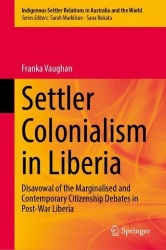 Settler Colonialism in Liberia : Disavowal of the Marginalised and Contemporary Citizenship Debates in Post-War Liberia
