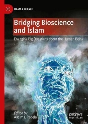 Bridging Bioscience and Islam : Engaging Big Questions about the Human Being
