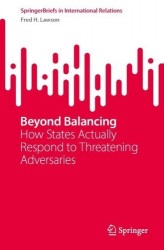 Beyond Balancing : How States Actually Respond to Threatening Adversaries