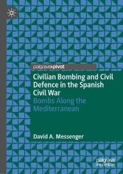 Civilian Bombing and Civil Defence in the Spanish Civil War - Bombs Along the Mediterranean