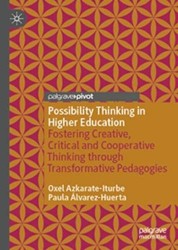 Possibility Thinking in Higher Education : Fostering Creative, Critical and Cooperative Thinking Through Transformative