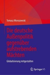 Die deutsche Außenpolitik gegenüber aufstrebenden Mächten : Globalisierung mitgestalten