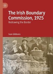 The Irish Boundary Commission, 1925 : Redrawing the Border