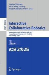 Interactive Collaborative Robotics - 10th International Conference, ICR 2025, Hanoi, Vietnam, November 10–13, 2025, Proceedings,