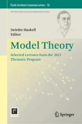 Model Theory : Selected Lectures from the 2021 Thematic Program