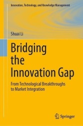 Bridging the Innovation Gap : From Technological Breakthroughs to Market Integration