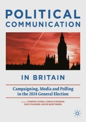 Political Communication in Britain : Campaigning, Media and Polling in the 2024 General Election