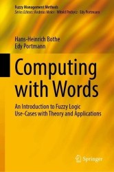 Computing with Words : An Introduction to Fuzzy Logic Use-Cases with Theory and Applications