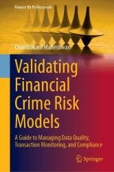 Validating Financial Crime Risk Models : A Guide to Managing Data Quality, Transaction Monitoring, and Compliance